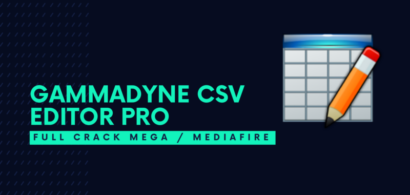 Gammadyne CSV Editor Pro Full Crack Descargar Gratis por Mega