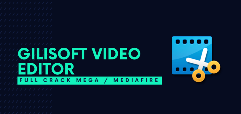 GiliSoft Video Editor Full Crack Descargar Gratis por Mega