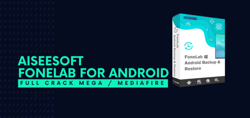 Aiseesoft FoneLab for Android Full Crack Descargar Gratis por Mega